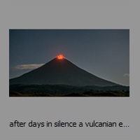 after days in silence a vulcanian eruption starts at night, 21.Feb.2016 early morning